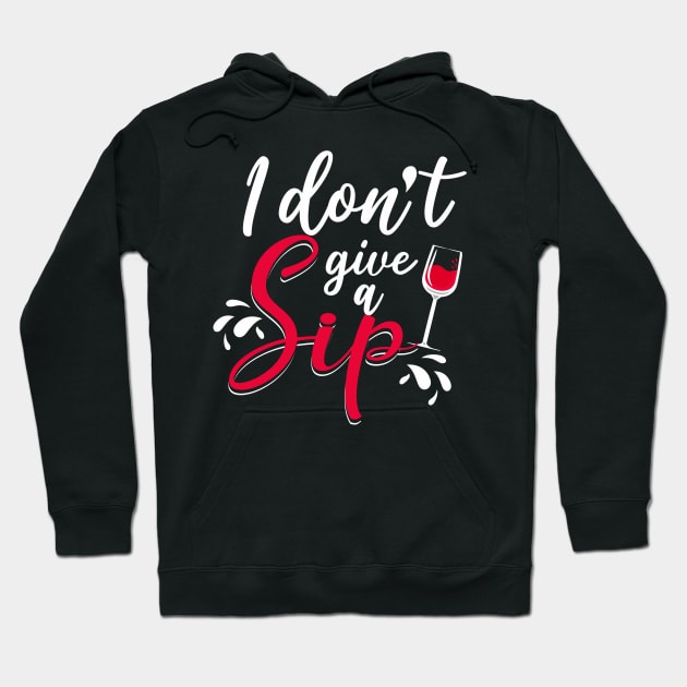 I don't give a sip Hoodie by Tianna Bahringer